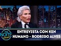 Entrevista com Ken Humano - Rodrigo Alves | The Noite (23/05/18)