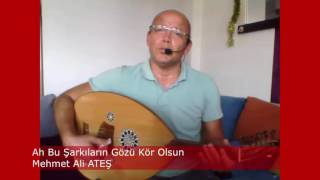 Mehmet Ali Ateş Ah Bu Şarkıların Gözü Kör Olsun