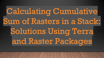 Calculating Cumulative Sum of Rasters in a Stack: Solutions Using Terra and Raster Packages