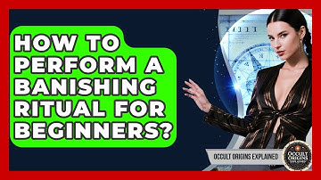 How To Perform A Banishing Ritual For Beginners? - Occult Origins Explained