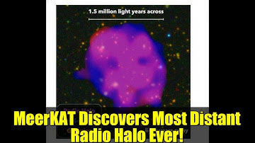 MeerKAT Discovers Most Distant Radio Halo Ever! | South African Astronomy Breakthrough