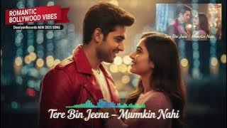 Tere Bin Jeena – Mumkin Nahi 💔 | New 2025 Romantic Song | Heart Touching Love Story | Soulful Melody