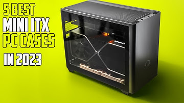 5 Best Mini ITX PC Cases in 2023 | Best Mini ITX PC Cases in 2023