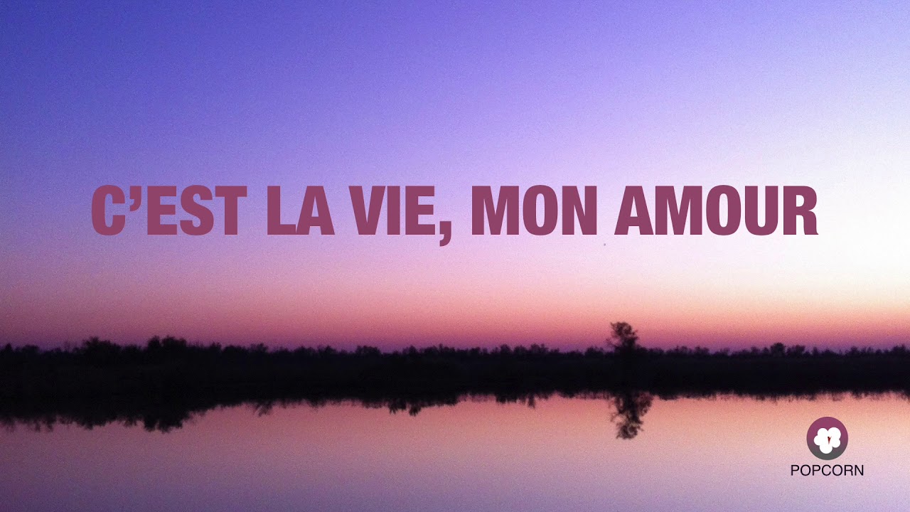 C Est La Vie Mon Amour Youtube