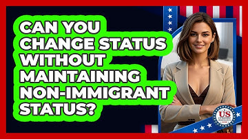 Can You Change Status Without Maintaining Non-Immigrant Status? - US Citizenship Immigration Guide