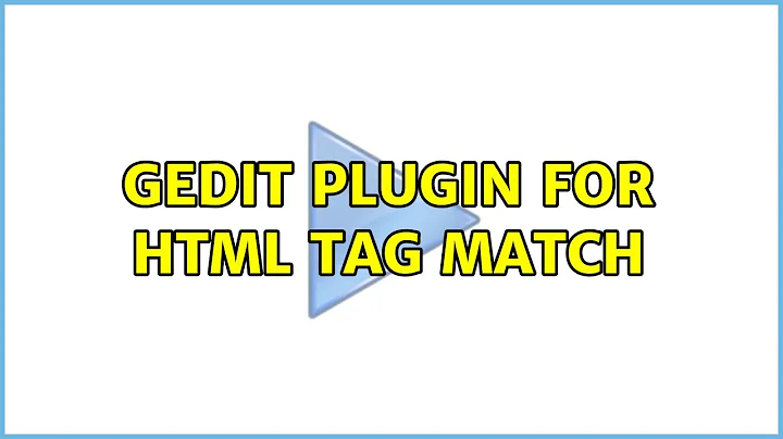 Ubuntu: Gedit plugin for HTML tag match