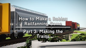 How to Make a Roblox Railfanning Game [Part 3/5] Making the Trains