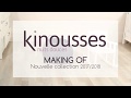 Making of  kinousses  collection 20172018