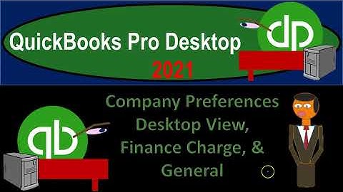 Company Preferences Desktop View, Finance Charge, & General 6.007 QuickBooks Pro 2021