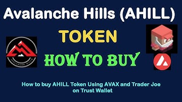 How to Buy Avalanche Hills Token (AHILL) Using AVAX or Trader Joe On Trust Wallet