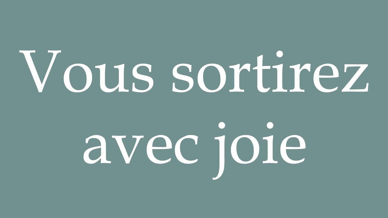 How to Pronounce ''Vous sortirez avec joie'' (You will go out with joy) Correctly in French