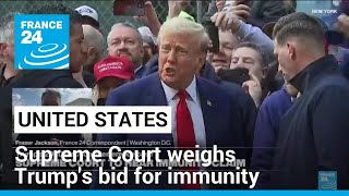 US Supreme Court weighs Trump's bid for immunity from prosecution • FRANCE 24 English