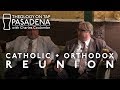 Catholic & Orthodox Reunion