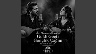 Bir Murada Eremeden Geldi Geçti Gençlik Çağım - Türkü
