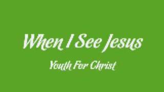 Youthful Praise - When I See Jesus chords