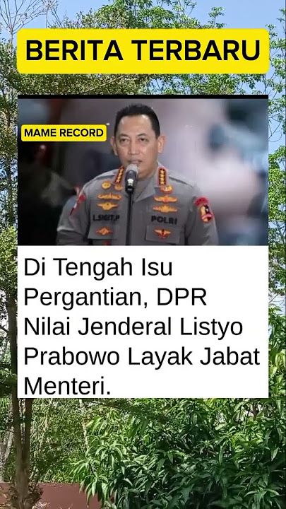 DI TENGAH ISU PENGANTIAN, DPR NILAI JENDRAL LISTYO PRABOWO LAYAK JABAT MENTERI