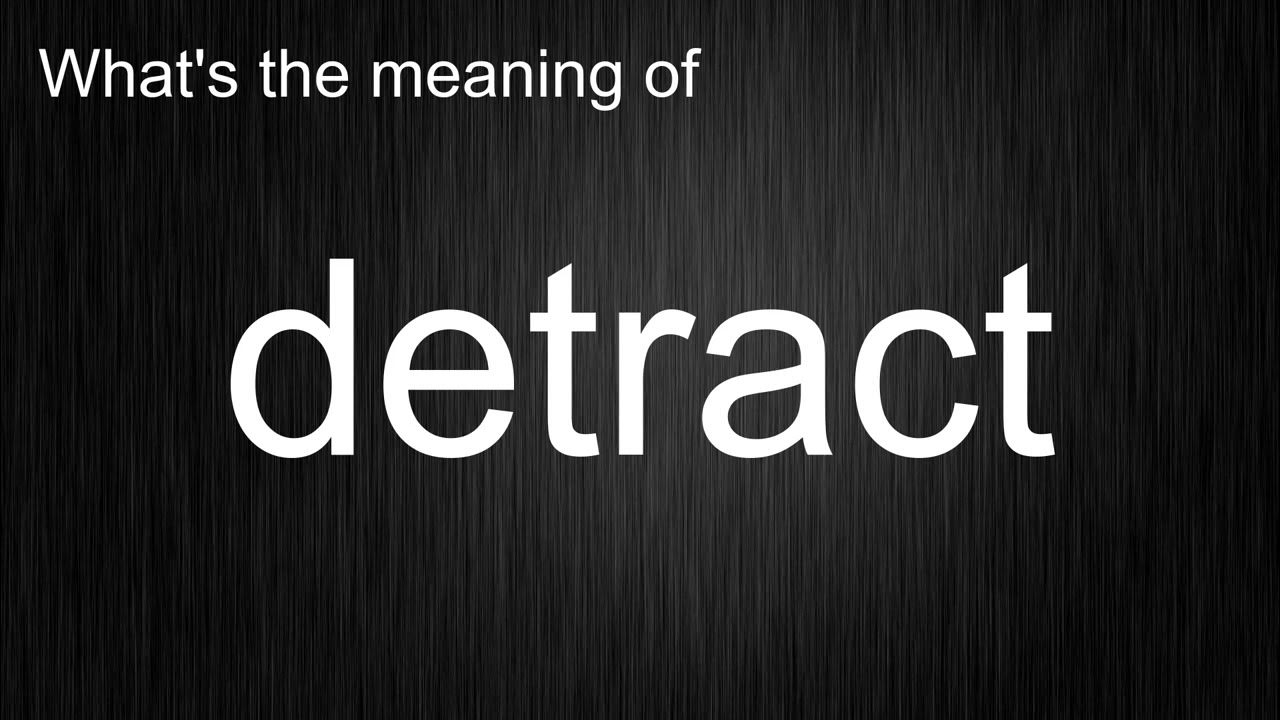 what-s-the-meaning-of-detract-how-to-pronounce-detract-youtube