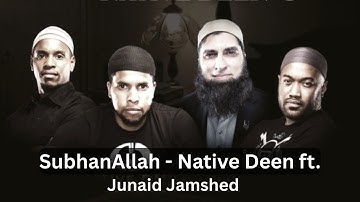 SubhanAllah - Native Deen ft. | Junaid Jamshed