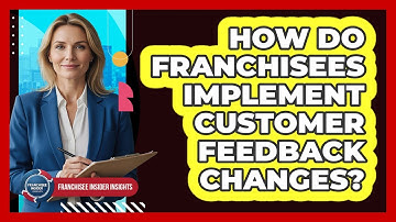 How Do Franchisees Implement Customer Feedback Changes?