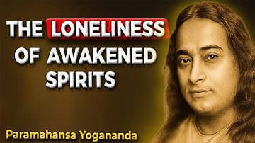 Why Spiritually Awakened Souls Walk Alone – Paramahansa Yogananda