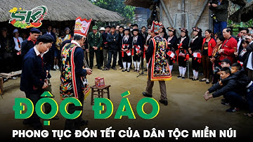 Độc Đáo Phong Tục Đón Tết Của Một Số Dân Tộc Miền Núi Phía Bắc | SKĐS