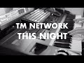 TM NETWORK - THIS NIGHT 1987 Keyboard Solo (ver LAST GROOVE)