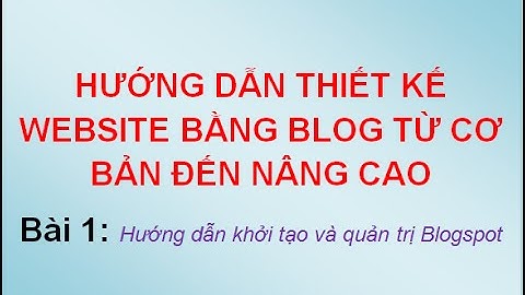 Hướng dẫn tạo website bằng blogspot cực đẹp (Bài 1)