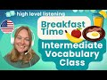 Int 6  intermediate  upper beginner vocabulary pronunciation and speaking class  breakfast time