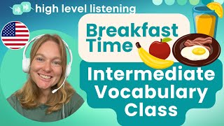 INT 6 - Intermediate & Upper Beginner Vocabulary, Pronunciation and Speaking Class - Breakfast Time