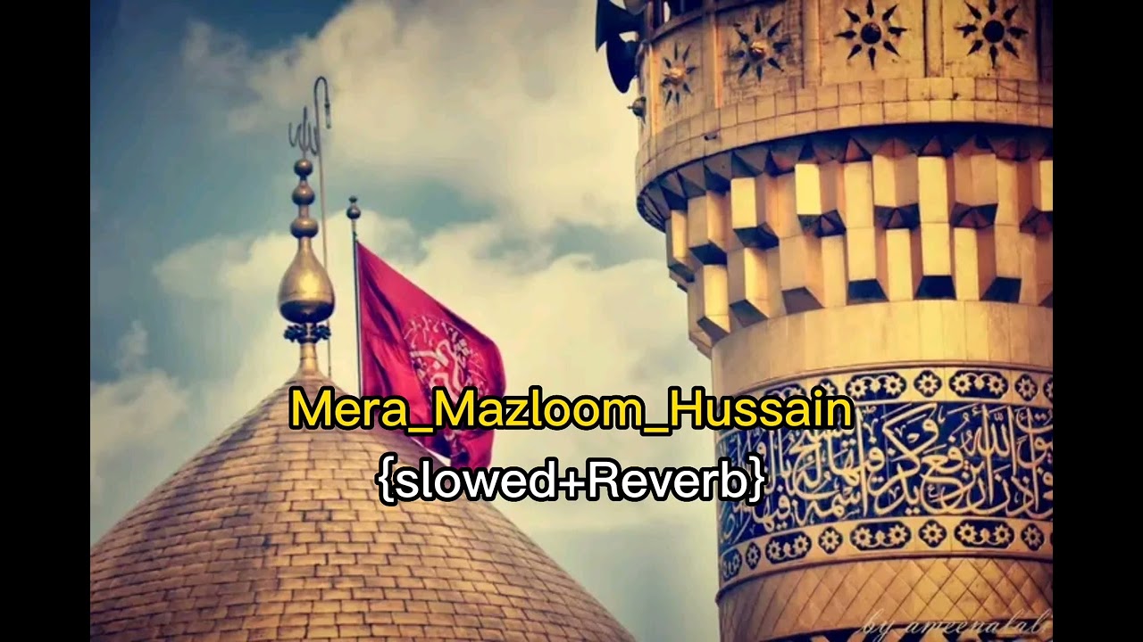 Mera Mazloom e Hussain Slowed And Reverb  Noha Nadeem sarwar  Slowed And Reverb Noha