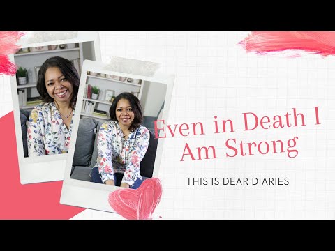 Even in Death I am Strong | Dear Diaries