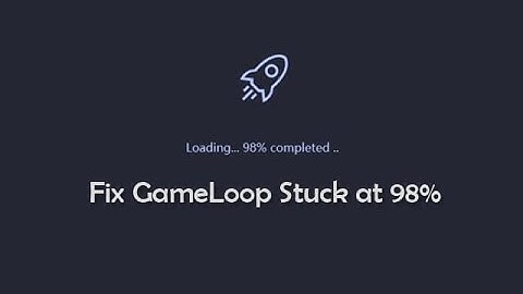 HOW TO FIX GAMELOOP 98% STUCK PROBLEM