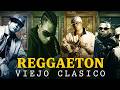 REGGAETON ANTIGUO🔥CLÁSICOS DEL REGGAETON VIEJO – DADDY YANKEE, PLAN B, DON OMAR, WISIN Y YANDEL,...