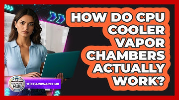 How Do CPU Cooler Vapor Chambers Actually Work? - The Hardware Hub
