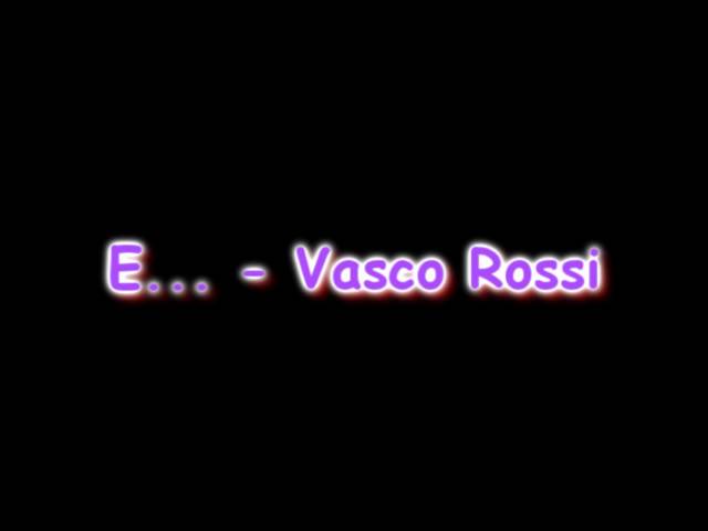 E Vasco Rossi Testo Youtube