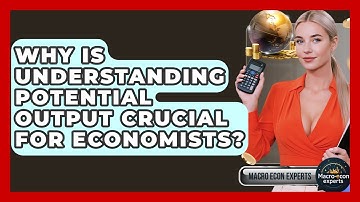Why Is Understanding Potential Output Crucial For Economists? - Macroecon Experts