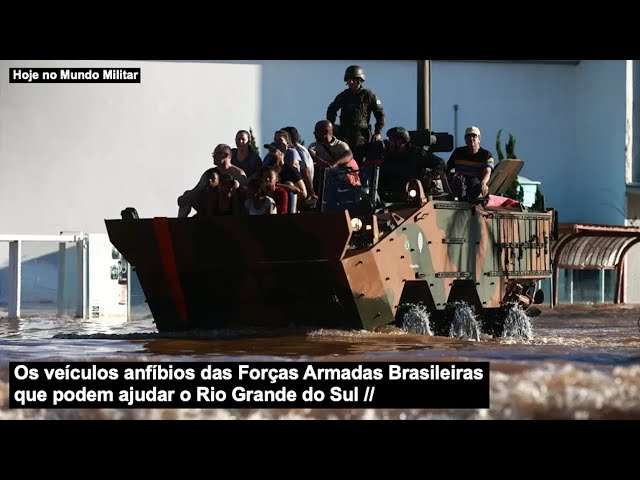Os veículos anfíbios das Forças Armadas Brasileiras que podem ser úteis no Rio Grande do Sul class=