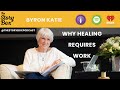 Byron Katie - Why Healing Requires Work