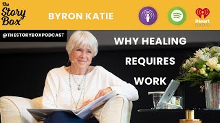 Byron Katie  Why Healing Requires Work