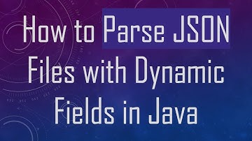 How to Parse JSON Files with Dynamic Fields in Java