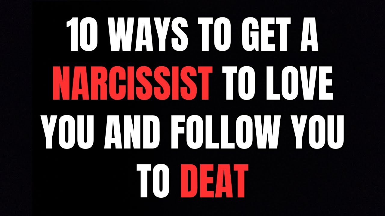 10 Ways To Get A Narcissist To Love You And Follow You To Death - YouTube