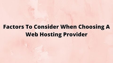 Factors To Consider When Choosing A Web Hosting Provider