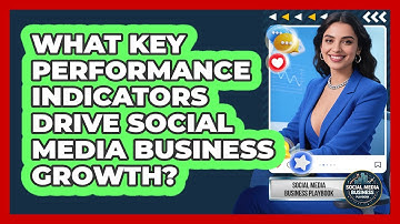 What Key Performance Indicators Drive Social Media Business Growth? - Social Media Business Playbook