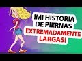 ¡Mi Historia de Piernas Extremadamente Largas!