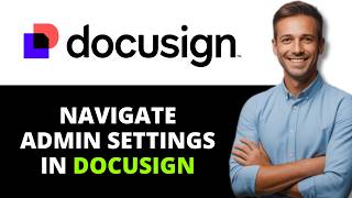 How to Navigate Admin Settings in DocuSign eSignature (2026)