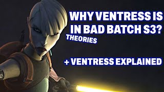 Theories for why Ventress is in Bad Batch S3 + Ventress Explained