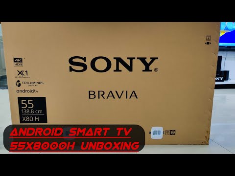 SONY BRAVIA ANDROID SMART TV 55X8000H UNBOXING