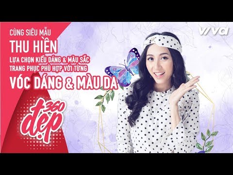 Cách chọn trang phục phù hợp với dáng người và màu da? - Siêu mẫu Thu Hiền | Đẹp 360 - Viva Lady