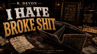 I Hate Broke Shit 💸 (Official Lyric Video) - B. Devon