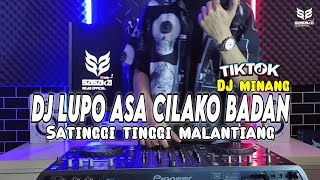 DJ MINANG LUPO ASA CILAKO BADAN - SATINGGI TINGGI MALANTIANG VIRAL TIKTOK TERBARU 2023 FULL BASS
